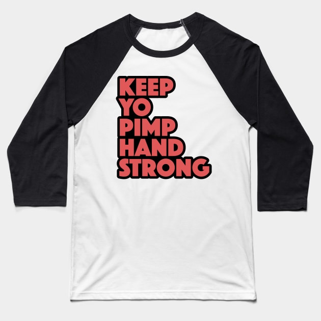 Keep Yo Pimp Hand Strong Funny Quote Baseball T-Shirt by markz66